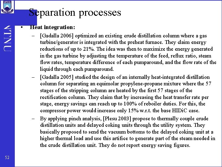 Separation processes • Heat integration: – [Gadalla 2006] optimized an existing crude distillation column