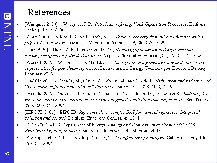 References • • • 63 [Wauquier 2000] – Wauquier, J. P. , Petroleum refining,