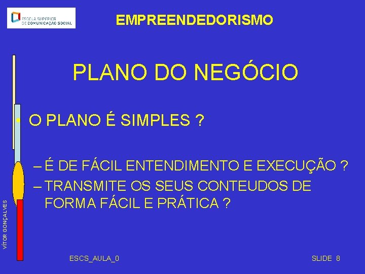 EMPREENDEDORISMO PLANO DO NEGÓCIO VÍTOR GONÇALVES • O PLANO É SIMPLES ? – É