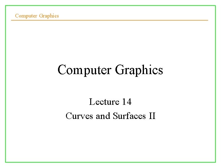 Computer Graphics Lecture 14 Curves and Surfaces II 