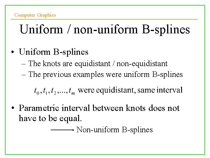 Computer Graphics Uniform / non-uniform B-splines • Uniform B-splines – The knots are equidistant