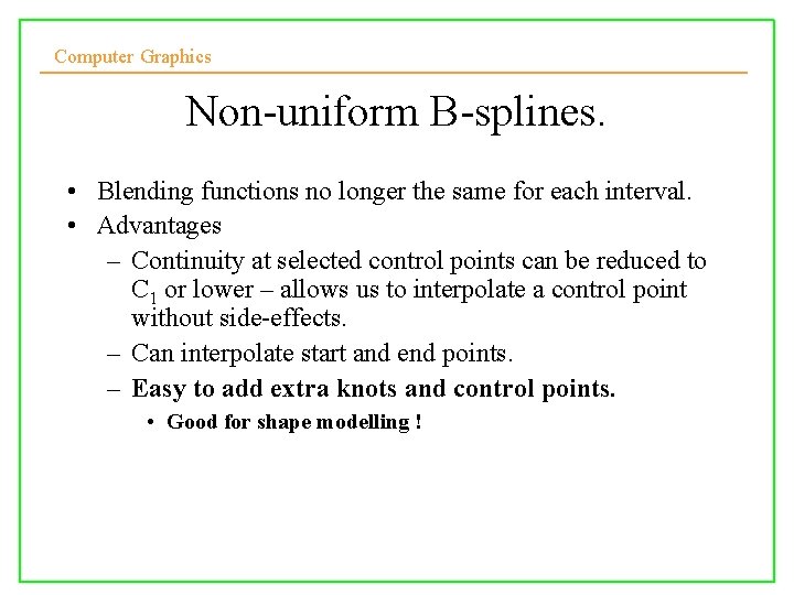 Computer Graphics Non-uniform B-splines. • Blending functions no longer the same for each interval.