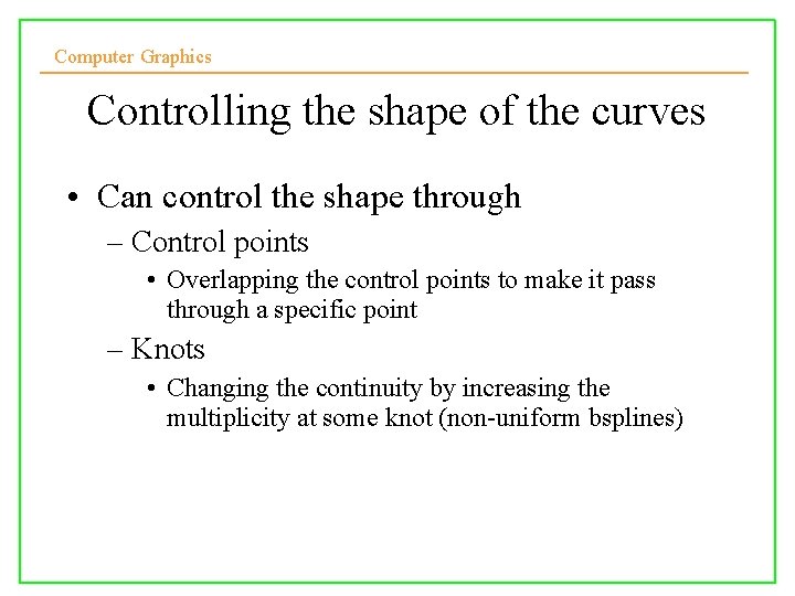 Computer Graphics Controlling the shape of the curves • Can control the shape through