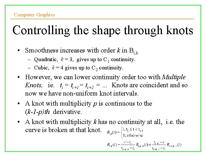 Computer Graphics Controlling the shape through knots • Smoothness increases with order k in