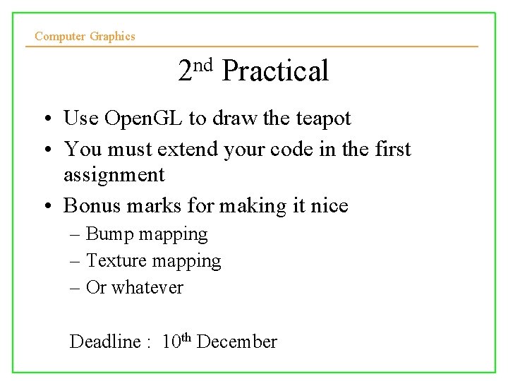 Computer Graphics 2 nd Practical • Use Open. GL to draw the teapot •