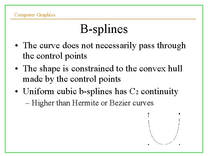 Computer Graphics B-splines • The curve does not necessarily pass through the control points