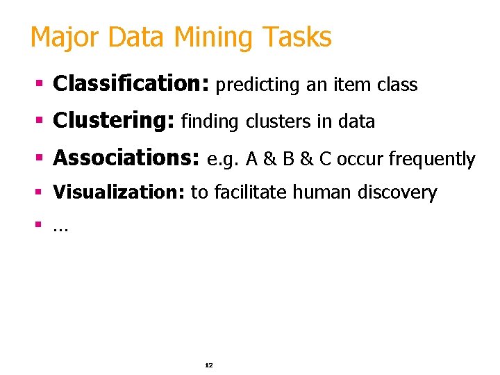 Major Data Mining Tasks § Classification: predicting an item class § Clustering: finding clusters