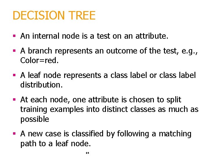 DECISION TREE § An internal node is a test on an attribute. § A