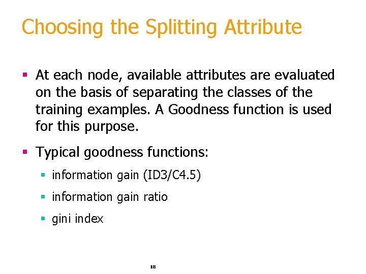 Choosing the Splitting Attribute § At each node, available attributes are evaluated on the