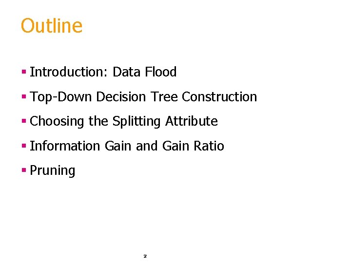 Outline § Introduction: Data Flood § Top-Down Decision Tree Construction § Choosing the Splitting