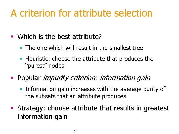 A criterion for attribute selection § Which is the best attribute? § The one