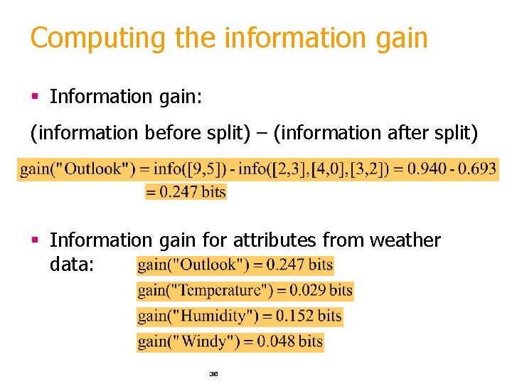 Computing the information gain § Information gain: (information before split) – (information after split)