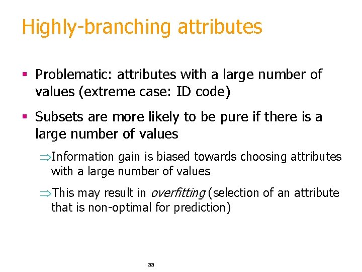 Highly-branching attributes § Problematic: attributes with a large number of values (extreme case: ID