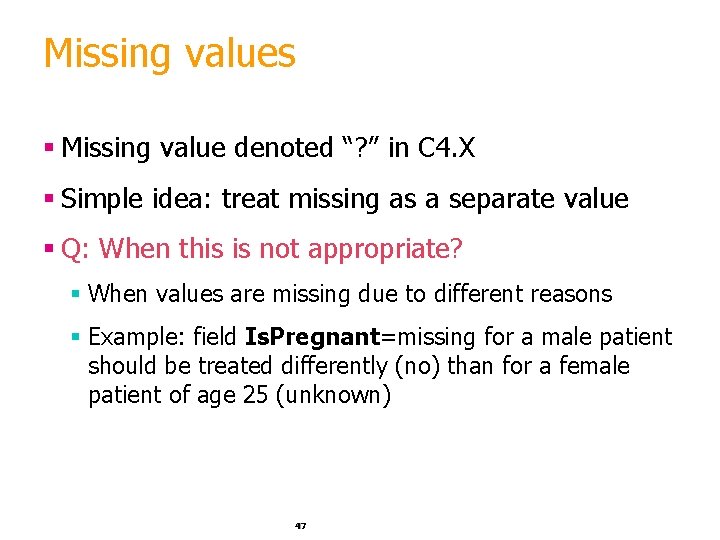 Missing values § Missing value denoted “? ” in C 4. X § Simple
