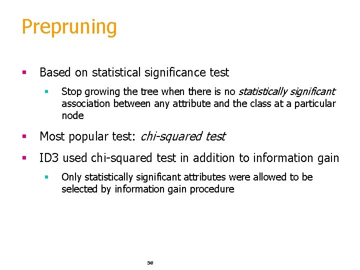 Prepruning § Based on statistical significance test § Stop growing the tree when there