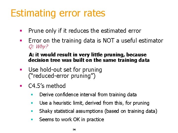 Estimating error rates § Prune only if it reduces the estimated error § Error
