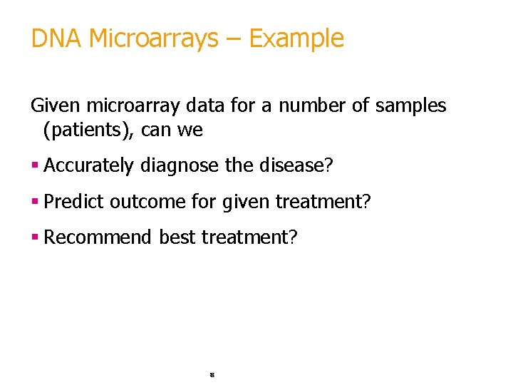 DNA Microarrays – Example Given microarray data for a number of samples (patients), can