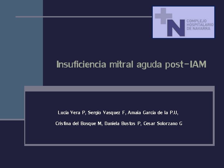 Insuficiencia mitral aguda post-IAM Lucía Vera P, Sergio Vasquez F, Amaia García de la