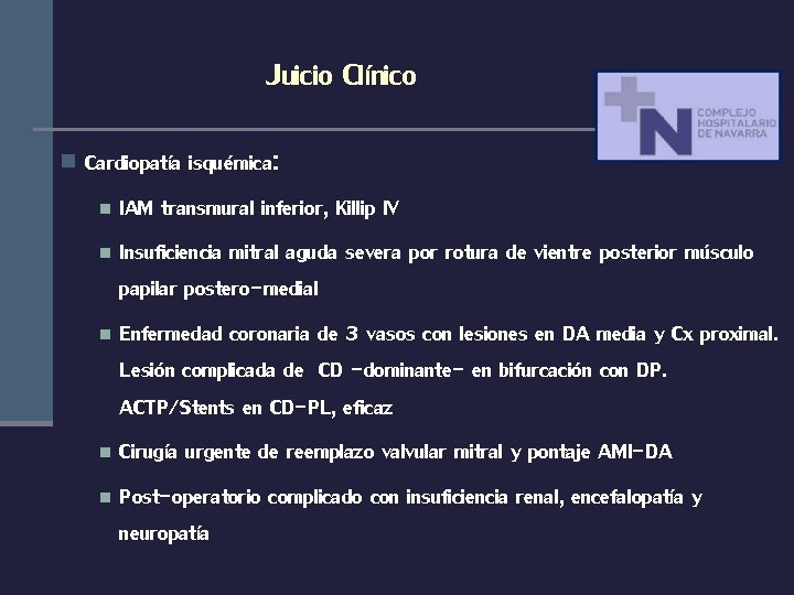 Juicio Clínico n Cardiopatía isquémica: n IAM transmural inferior, Killip IV n Insuficiencia mitral