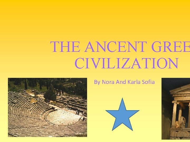 THE ANCENT GREE CIVILIZATION By Nora And Karla Sofia 