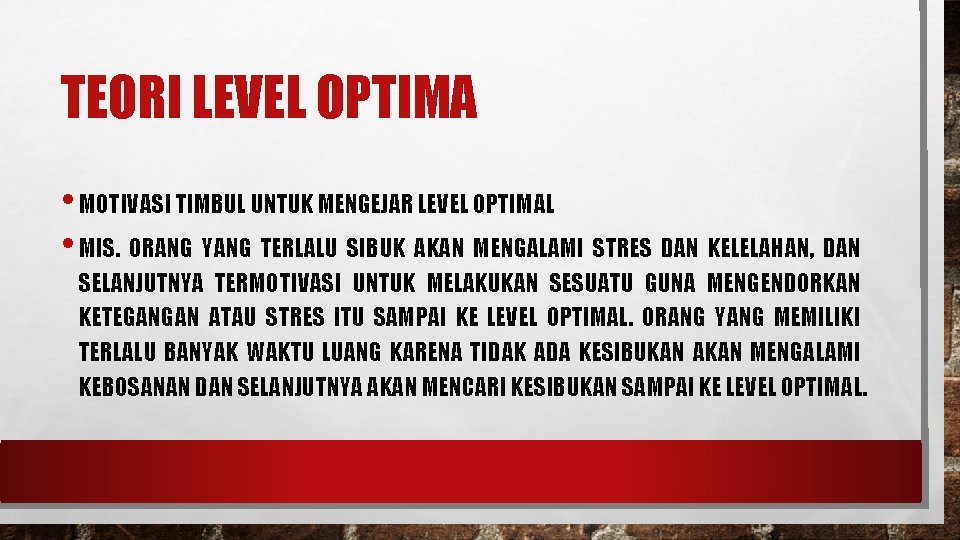 TEORI LEVEL OPTIMA • MOTIVASI TIMBUL UNTUK MENGEJAR LEVEL OPTIMAL • MIS. ORANG YANG