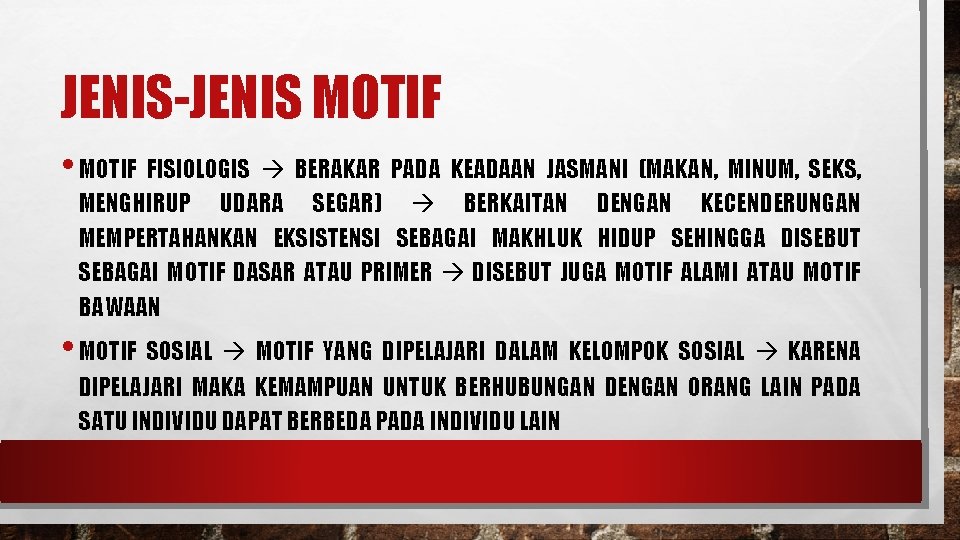 JENIS-JENIS MOTIF • MOTIF FISIOLOGIS BERAKAR PADA KEADAAN JASMANI (MAKAN, MINUM, SEKS, MENGHIRUP UDARA