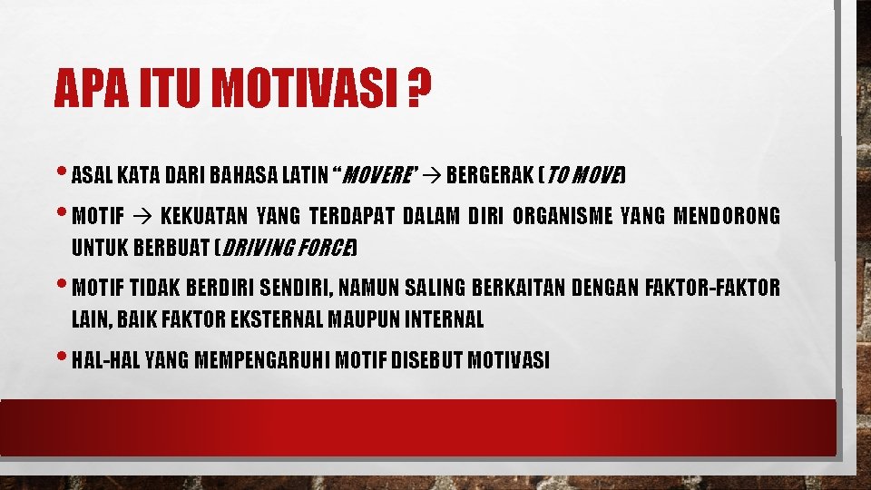 APA ITU MOTIVASI ? • ASAL KATA DARI BAHASA LATIN “MOVERE” BERGERAK (TO MOVE)
