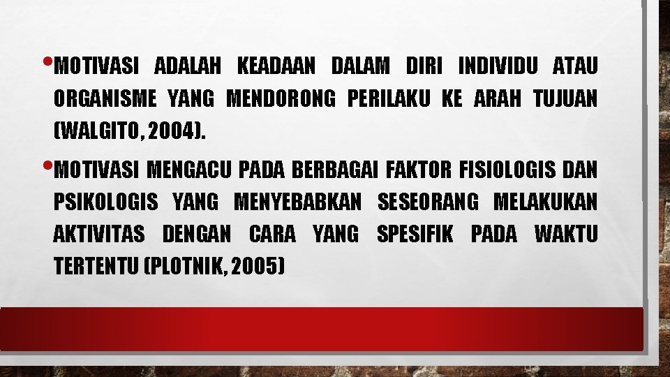  • MOTIVASI ADALAH KEADAAN DALAM DIRI INDIVIDU ATAU ORGANISME YANG MENDORONG PERILAKU KE