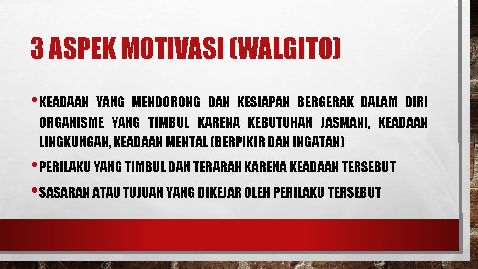 3 ASPEK MOTIVASI (WALGITO) • KEADAAN YANG MENDORONG DAN KESIAPAN BERGERAK DALAM DIRI ORGANISME