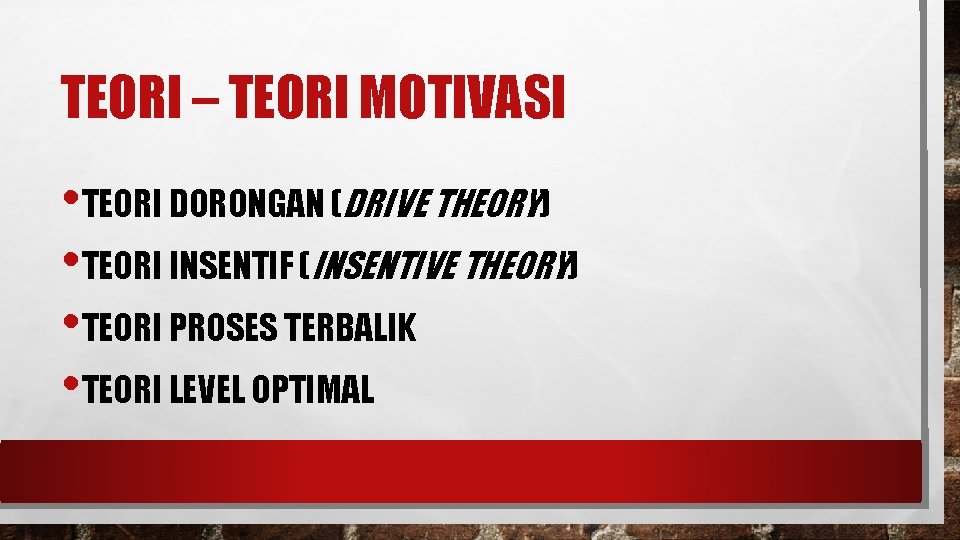 TEORI – TEORI MOTIVASI • TEORI DORONGAN (DRIVE THEORY) • TEORI INSENTIF (INSENTIVE THEORY)