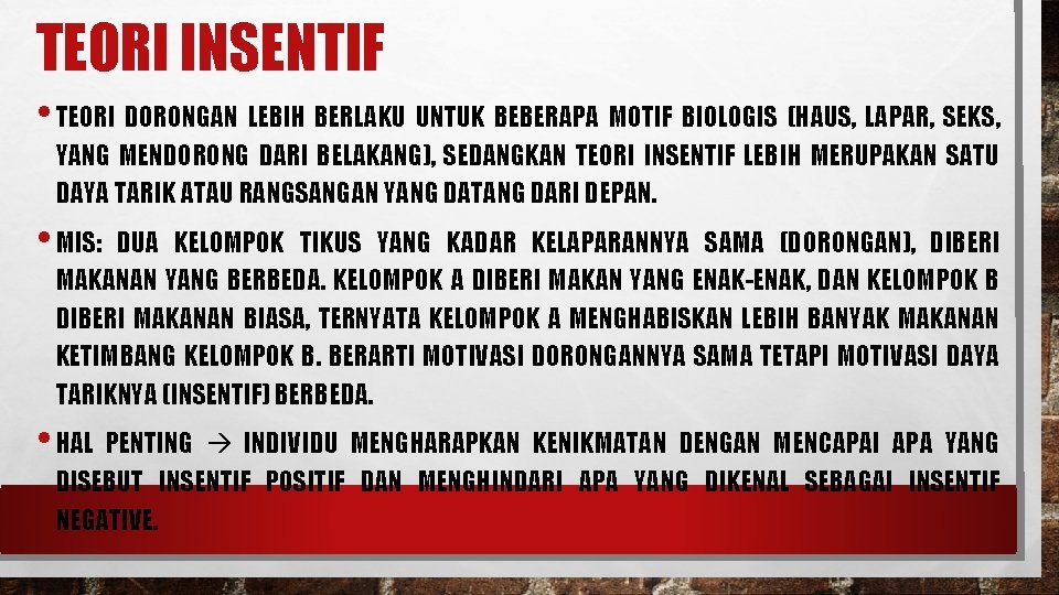 TEORI INSENTIF • TEORI DORONGAN LEBIH BERLAKU UNTUK BEBERAPA MOTIF BIOLOGIS (HAUS, LAPAR, SEKS,