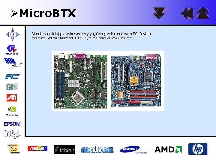 ØMicro. BTX Standard definiujący wykonanie płyty głównej w komputerach PC. Jest to mniejsza wersja