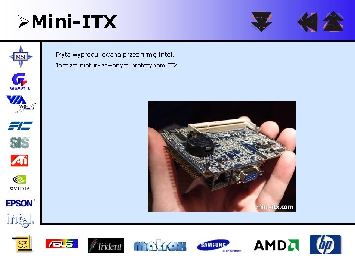 ØMini-ITX Płyta wyprodukowana przez firmę Intel. Jest zminiaturyzowanym prototypem ITX 