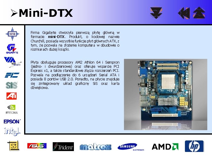 ØMini-DTX Firma Gigabyte stworzyła pierwszą płytę główną w formacie mini-DTX. Produkt, o kodowej nazwie