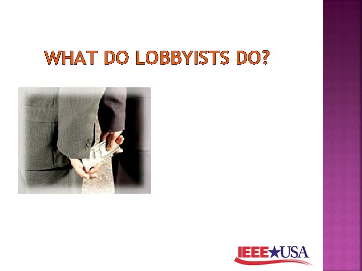 WHAT DO LOBBYISTS DO? 