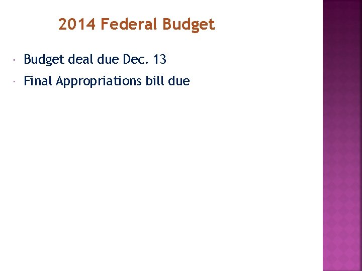 2014 Federal Budget deal due Dec. 13 Final Appropriations bill due 