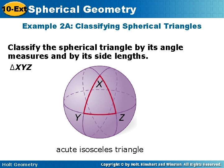 10 -Ext Spherical Geometry Example 2 A: Classifying Spherical Triangles Classify the spherical triangle