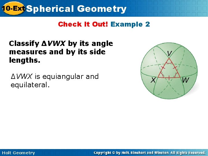 10 -Ext Spherical Geometry Check It Out! Example 2 Classify ∆VWX by its angle