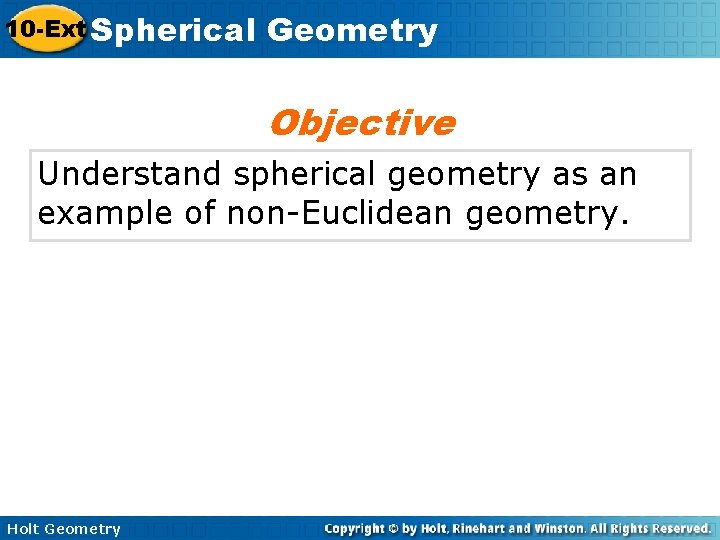 10 -Ext Spherical Geometry Objective Understand spherical geometry as an example of non-Euclidean geometry.