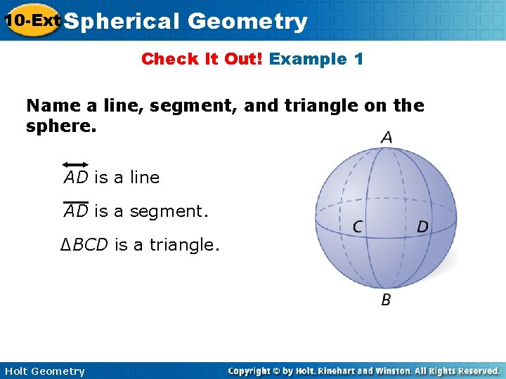 10 -Ext Spherical Geometry Check It Out! Example 1 Name a line, segment, and