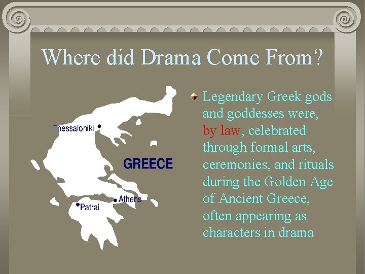 Where did Drama Come From? Legendary Greek gods and goddesses were, by law, celebrated