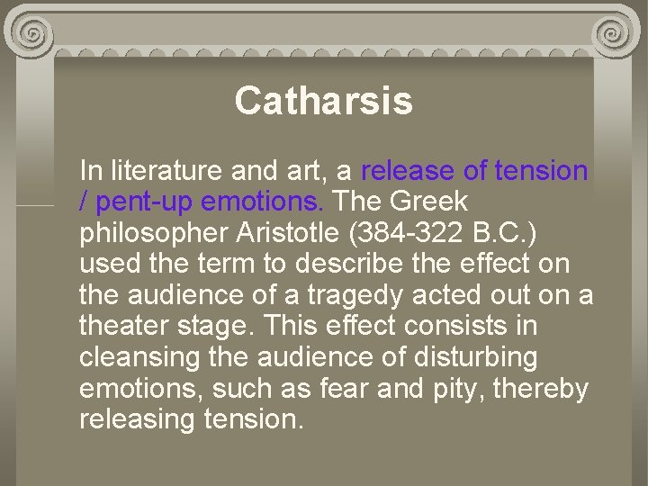 Catharsis In literature and art, a release of tension / pent-up emotions. The Greek