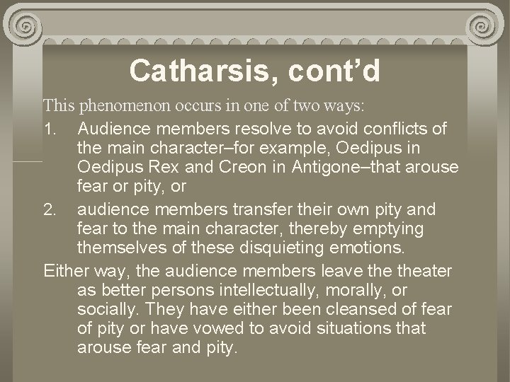 Catharsis, cont’d This phenomenon occurs in one of two ways: 1. Audience members resolve
