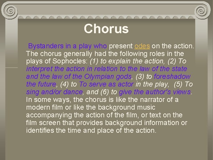 Chorus Bystanders in a play who present odes on the action. The chorus generally