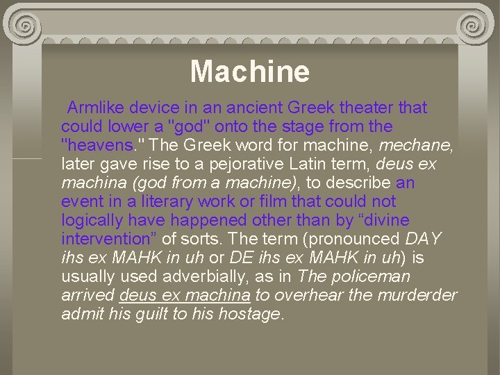 Machine Armlike device in an ancient Greek theater that could lower a "god" onto
