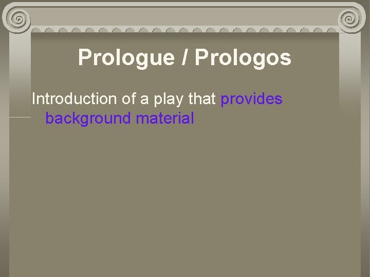 Prologue / Prologos Introduction of a play that provides background material 