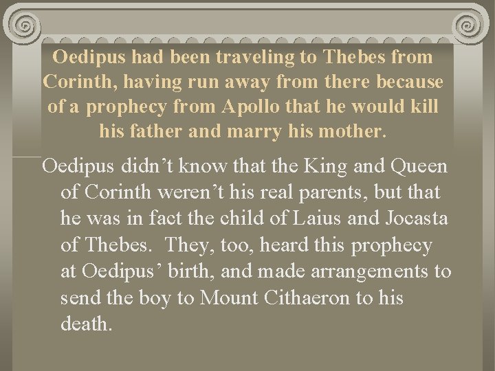 Oedipus had been traveling to Thebes from Corinth, having run away from there because