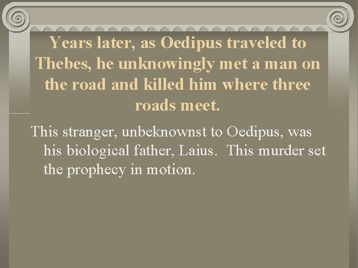 Years later, as Oedipus traveled to Thebes, he unknowingly met a man on the