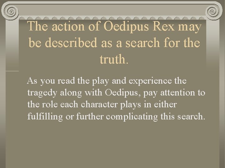 The action of Oedipus Rex may be described as a search for the truth.