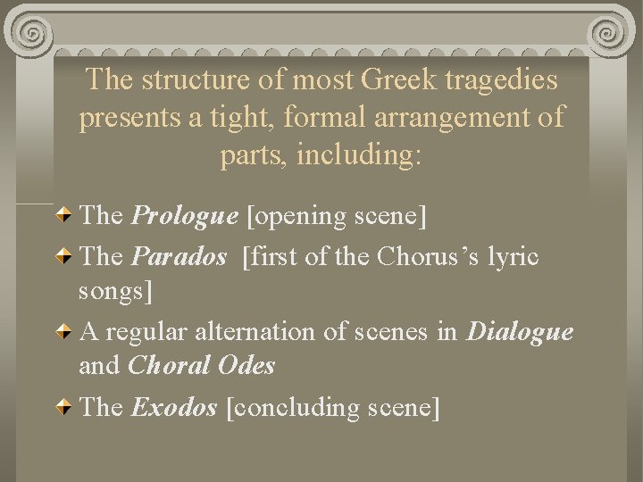 The structure of most Greek tragedies presents a tight, formal arrangement of parts, including: